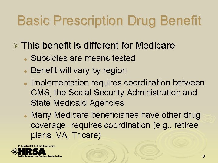 Basic Prescription Drug Benefit Ø This benefit is different for Medicare l l Subsidies
