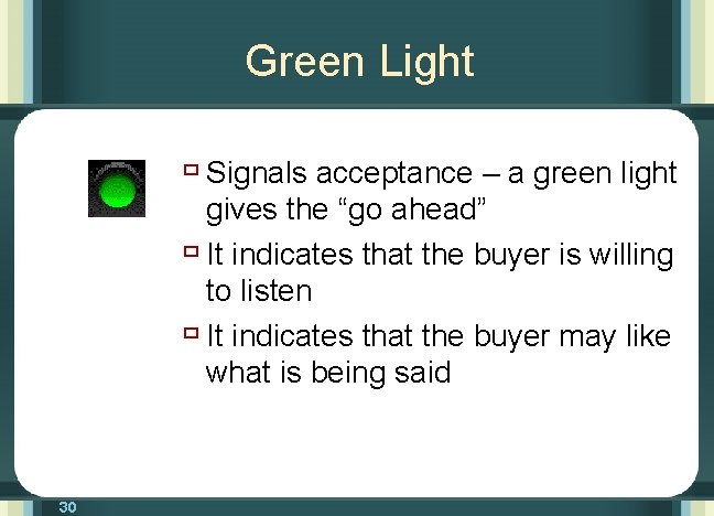 Green Light ù Signals acceptance – a green light gives the “go ahead” ù