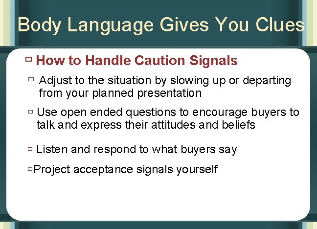 Body Language Gives You Clues ù How to Handle Caution Signals ù Adjust to