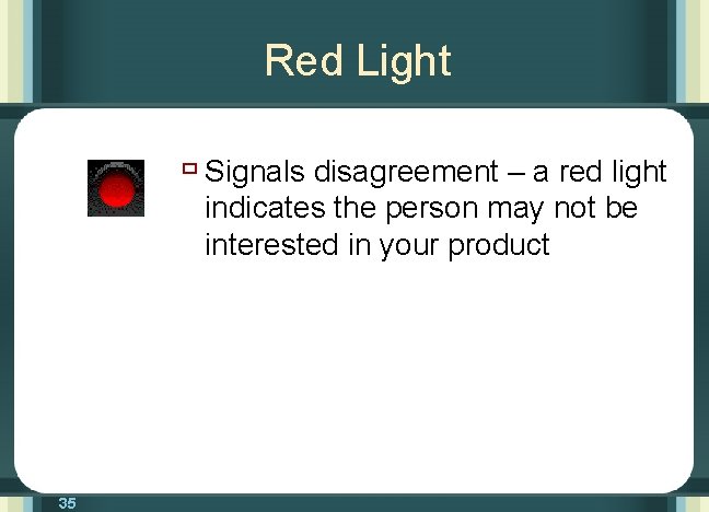 Red Light ù Signals disagreement – a red light indicates the person may not