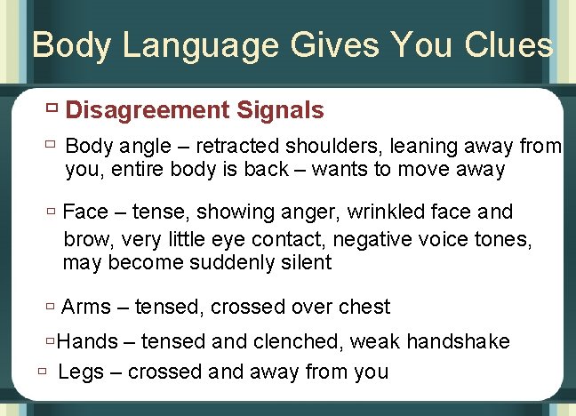 Body Language Gives You Clues ù Disagreement Signals ù Body angle – retracted shoulders,