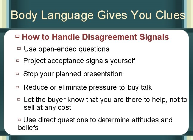 Body Language Gives You Clues ù How to Handle Disagreement Signals ù Use open-ended