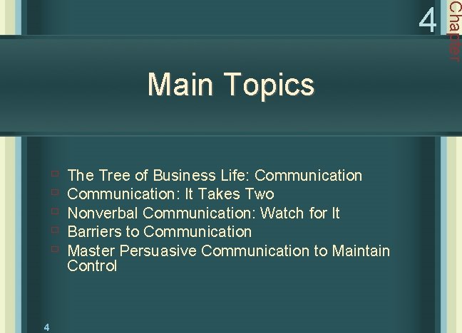 Main Topics ù ù ù 4 The Tree of Business Life: Communication: It Takes