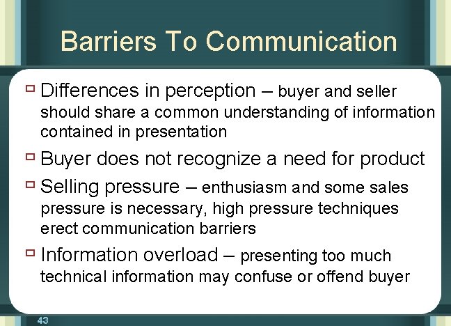 Barriers To Communication ù Differences in perception – buyer and seller should share a