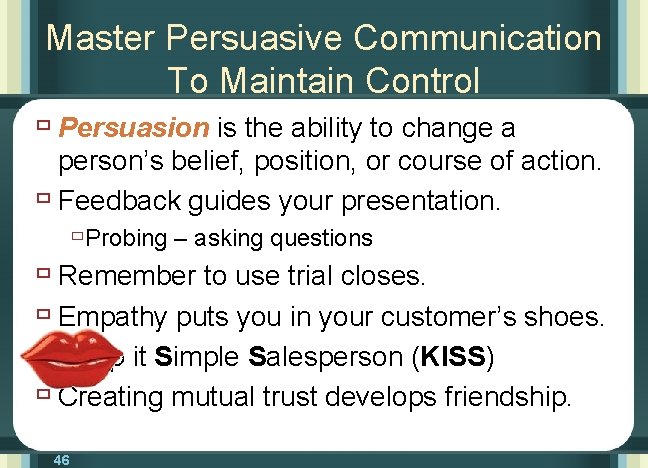 Master Persuasive Communication To Maintain Control ù Persuasion is the ability to change a