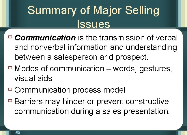 Summary of Major Selling Issues ù Communication is the transmission of verbal and nonverbal