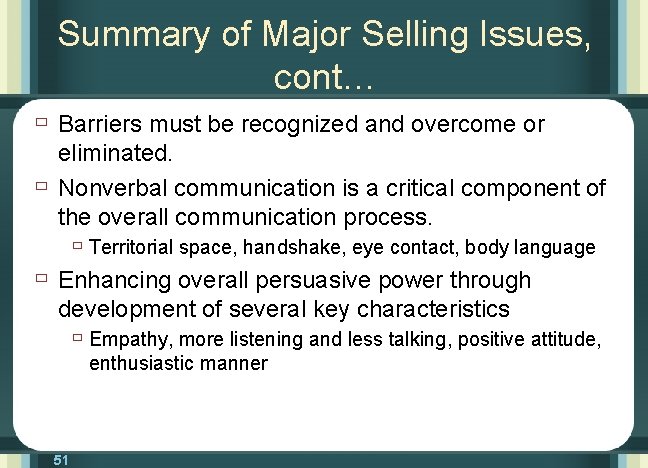 Summary of Major Selling Issues, cont… ù Barriers must be recognized and overcome or