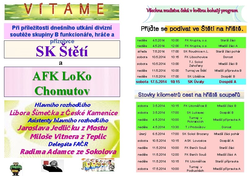 V Í T Á M E Při příležitosti dnešního utkání divizní soutěže skupiny B