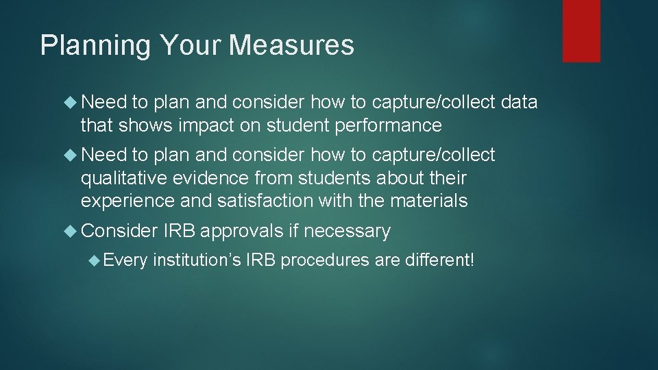 Planning Your Measures Need to plan and consider how to capture/collect data that shows