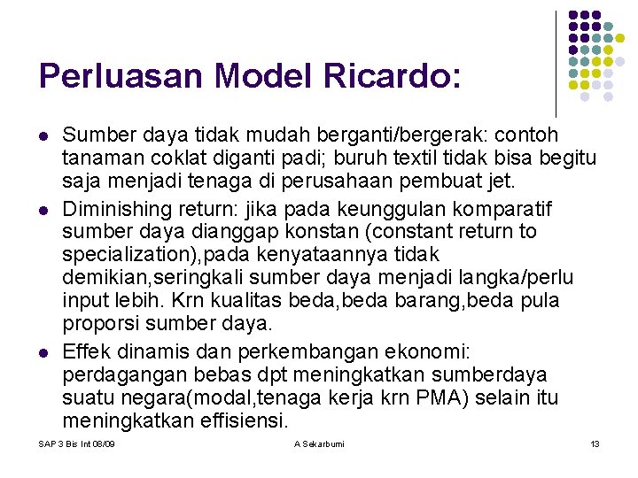 Perluasan Model Ricardo: l l l Sumber daya tidak mudah berganti/bergerak: contoh tanaman coklat