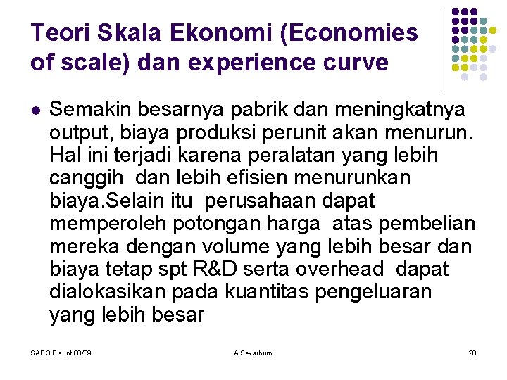 Teori Skala Ekonomi (Economies of scale) dan experience curve l Semakin besarnya pabrik dan