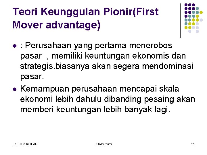 Teori Keunggulan Pionir(First Mover advantage) l l : Perusahaan yang pertama menerobos pasar ,