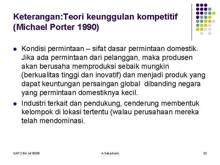 Keterangan: Teori keunggulan kompetitif (Michael Porter 1990) l l Kondisi permintaan – sifat dasar