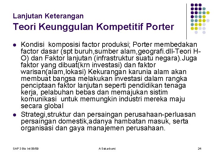 Lanjutan Keterangan Teori Keunggulan Kompetitif Porter l l Kondisi komposisi factor produksi; Porter membedakan