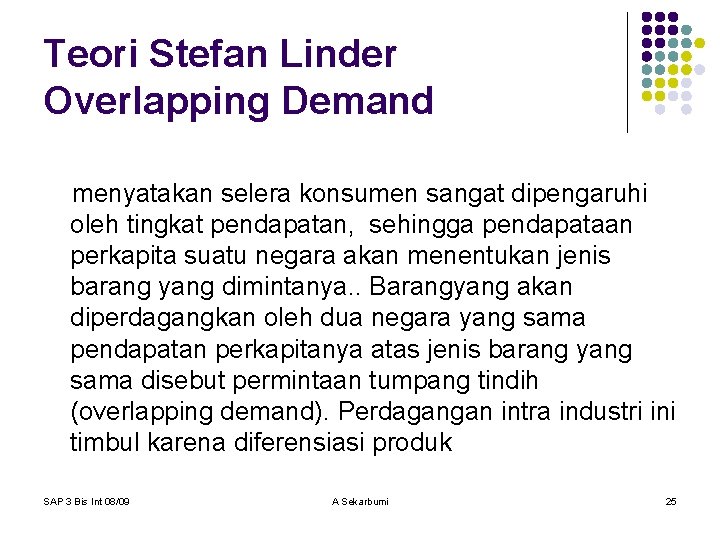 Teori Stefan Linder Overlapping Demand menyatakan selera konsumen sangat dipengaruhi oleh tingkat pendapatan, sehingga
