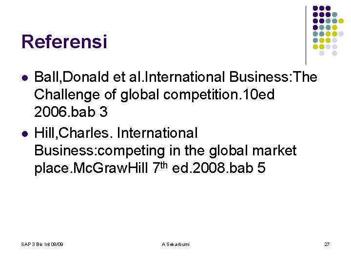 Referensi l l Ball, Donald et al. International Business: The Challenge of global competition.