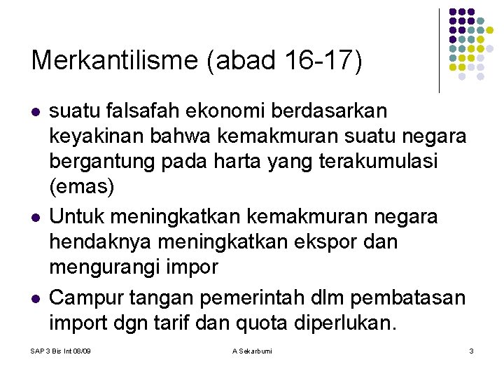 Merkantilisme (abad 16 -17) l l l suatu falsafah ekonomi berdasarkan keyakinan bahwa kemakmuran