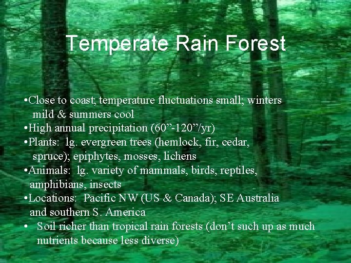 Temperate Rain Forest • Close to coast; temperature fluctuations small; winters mild & summers