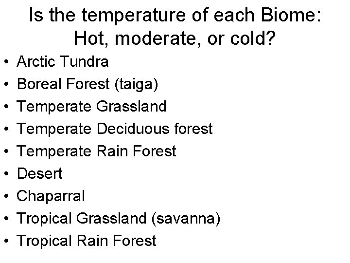 Is the temperature of each Biome: Hot, moderate, or cold? • • • Arctic