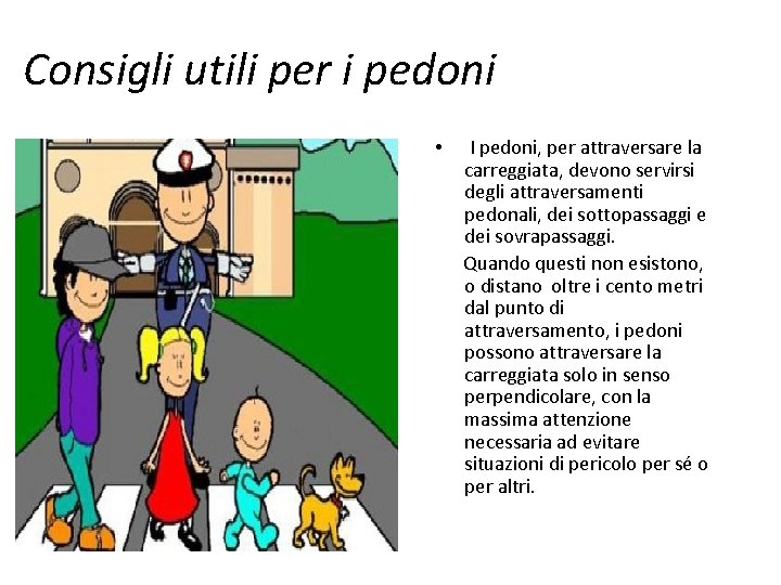 Consigli utili per i pedoni • I pedoni, per attraversare la carreggiata, devono servirsi