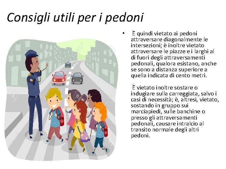 Consigli utili per i pedoni • È quindi vietato ai pedoni attraversare diagonalmente le