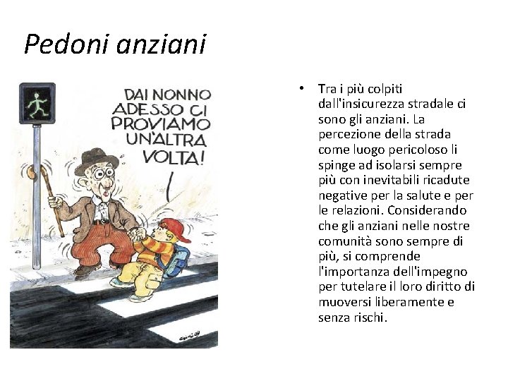 Pedoni anziani • Tra i più colpiti dall'insicurezza stradale ci sono gli anziani. La