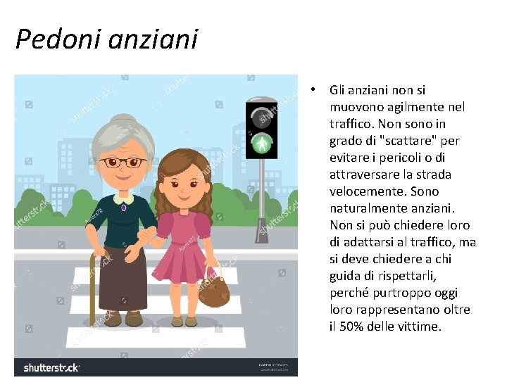 Pedoni anziani • Gli anziani non si muovono agilmente nel traffico. Non sono in