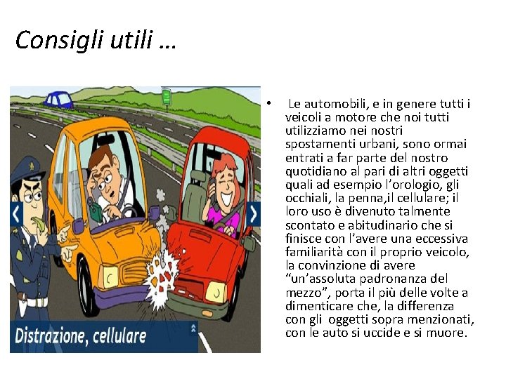 Consigli utili … • Le automobili, e in genere tutti i veicoli a motore