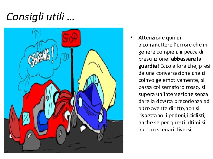 Consigli utili … • Attenzione quindi a commettere l’errore che in genere compie chi