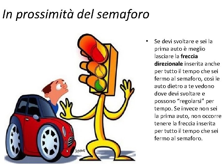 In prossimità del semaforo • Se devi svoltare e sei la prima auto è