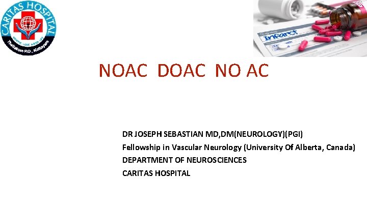 NOAC DOAC NO AC DR JOSEPH SEBASTIAN MD, DM(NEUROLOGY)(PGI) Fellowship in Vascular Neurology (University