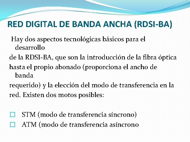 RED DIGITAL DE BANDA ANCHA (RDSI-BA) Hay dos aspectos tecnológicas básicos para el desarrollo