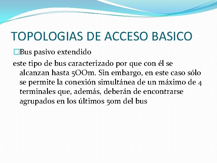 TOPOLOGIAS DE ACCESO BASICO �Bus pasivo extendido este tipo de bus caracterizado por que