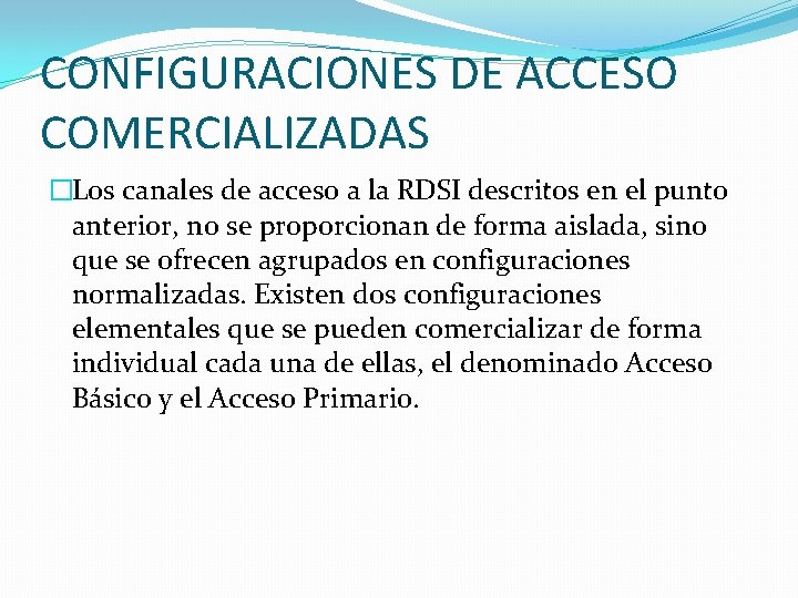 CONFIGURACIONES DE ACCESO COMERCIALIZADAS �Los canales de acceso a la RDSI descritos en el