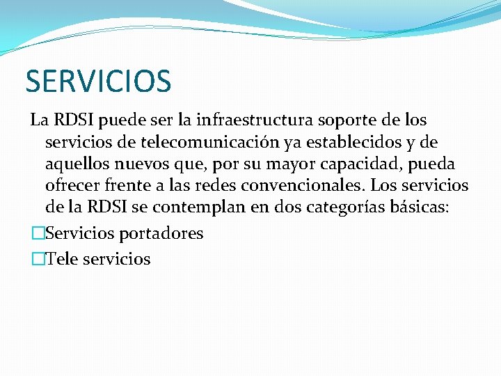 SERVICIOS La RDSI puede ser la infraestructura soporte de los servicios de telecomunicación ya