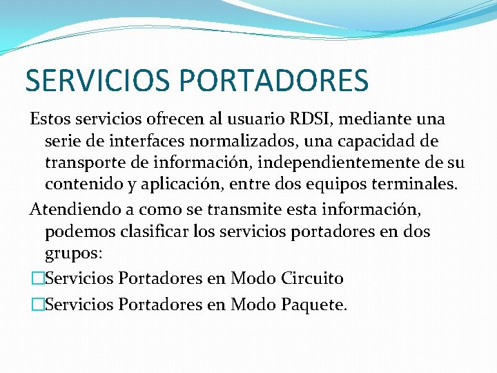 SERVICIOS PORTADORES Estos servicios ofrecen al usuario RDSI, mediante una serie de interfaces normalizados,