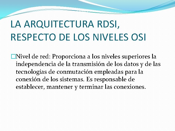 LA ARQUITECTURA RDSI, RESPECTO DE LOS NIVELES OSI �Nivel de red: Proporciona a los