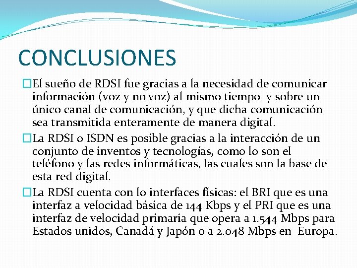 CONCLUSIONES �El sueño de RDSI fue gracias a la necesidad de comunicar información (voz