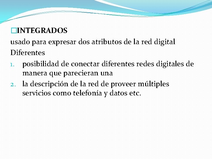 �INTEGRADOS usado para expresar dos atributos de la red digital Diferentes 1. posibilidad de