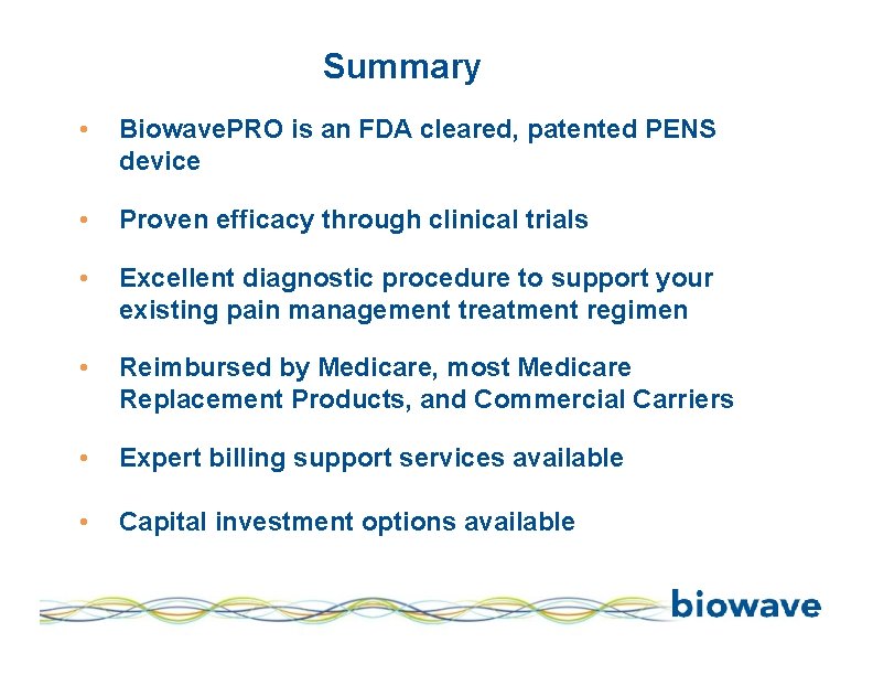 Summary • Biowave. PRO is an FDA cleared, patented PENS device • Proven efficacy