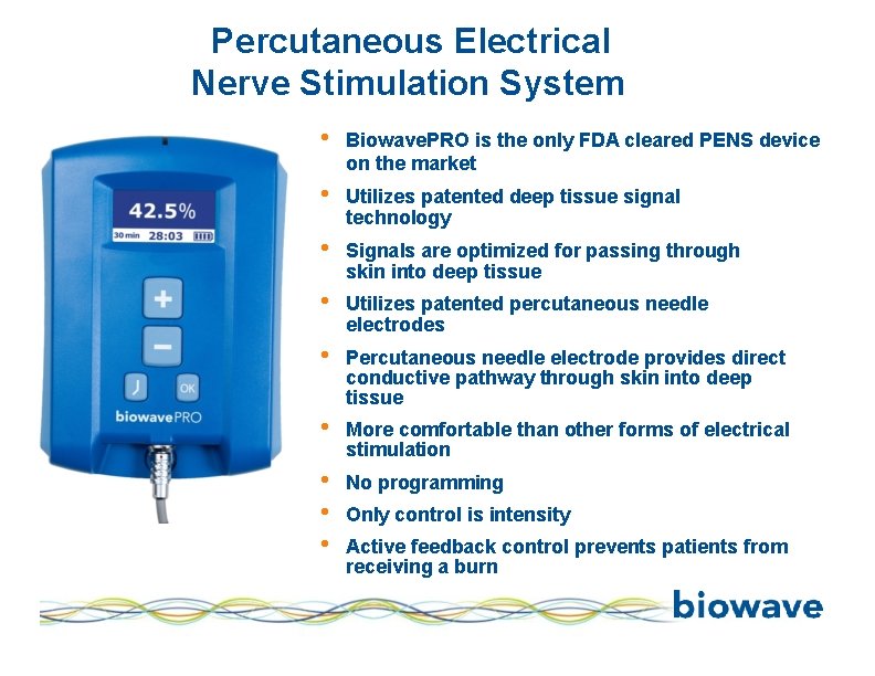 Percutaneous Electrical Nerve Stimulation System • Biowave. PRO is the only FDA cleared PENS