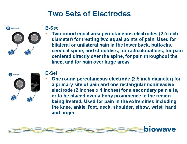 Two Sets of Electrodes B-Set • Two round equal area percutaneous electrodes (2. 5