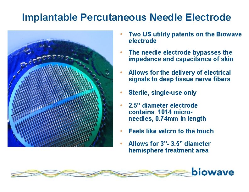 Implantable Percutaneous Needle Electrode • Two US utility patents on the Biowave electrode •