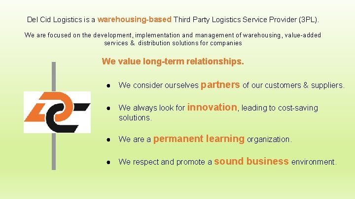 Del Cid Logistics is a warehousing-based Third Party Logistics Service Provider (3 PL). We