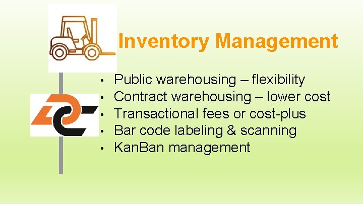 Inventory Management • • • Public warehousing – flexibility Contract warehousing – lower cost