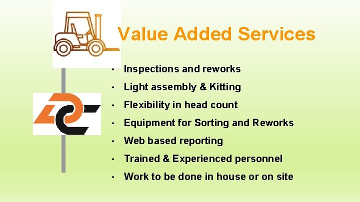 Value Added Services • Inspections and reworks • Light assembly & Kitting • Flexibility