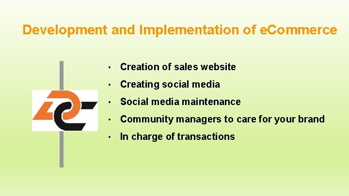 Development and Implementation of e. Commerce • Creation of sales website • Creating social