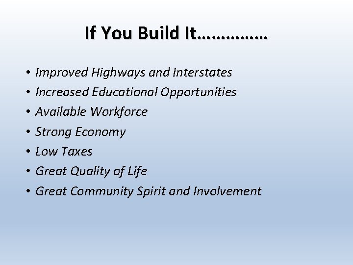 If You Build It…………… • • Improved Highways and Interstates Increased Educational Opportunities Available