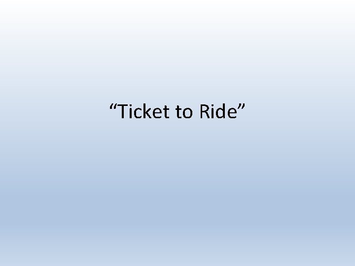 “Ticket to Ride” 