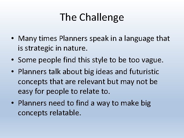 The Challenge • Many times Planners speak in a language that is strategic in